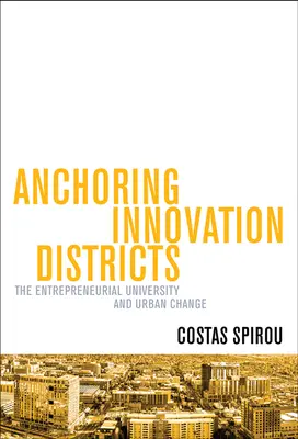 Die Verankerung von Innovationsbezirken: Die unternehmerische Universität und der städtische Wandel - Anchoring Innovation Districts: The Entrepreneurial University and Urban Change