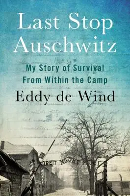 Endstation Auschwitz: Meine Geschichte vom Überleben im Lager - Last Stop Auschwitz: My Story of Survival from Within the Camp