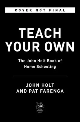 Teach Your Own: Der unverzichtbare Leitfaden für das Leben und Lernen mit Kindern zu Hause - Teach Your Own: The Indispensable Guide to Living and Learning with Children at Home