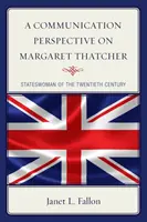 Eine kommunikative Perspektive auf Margaret Thatcher: Die Staatsfrau des zwanzigsten Jahrhunderts - A Communication Perspective on Margaret Thatcher: Stateswoman of the Twentieth Century