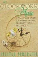 Die Uhrwerk-Muse: Ein praktischer Leitfaden für das Schreiben von Diplomarbeiten, Dissertationen und Büchern - The Clockwork Muse: A Practical Guide to Writing Theses, Dissertations, and Books