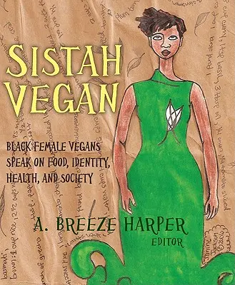 Sistah Vegan: Schwarze Veganerinnen sprechen über Ernährung, Identität, Gesundheit und Gesellschaft - Sistah Vegan: Black Female Vegans Speak on Food, Identity, Health, and Society