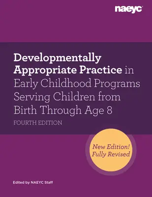 Entwicklungsgerechte Praxis in frühkindlichen Programmen für Kinder von der Geburt bis zum Alter von 8 Jahren, Vierte Ausgabe - Developmentally Appropriate Practice in Early Childhood Programs Serving Children from Birth Through Age 8, Fourth Edition
