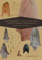 Zeit, Typologie und Punkttraditionen in der Archäologie North Carolinas: Formative Kulturen neu überdacht - Time, Typology, and Point Traditions in North Carolina Archaeology: Formative Cultures Reconsidered