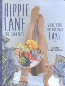 Hippie Lane: Das Kochbuch: Vollwertkost wird köstlich luxuriös - Hippie Lane: The Cookbook: Wholefood Goes Deliciously Luxe
