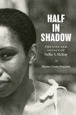 Halb im Schatten: Das Leben und Vermächtnis von Nellie Y. McKay - Half in Shadow: The Life and Legacy of Nellie Y. McKay