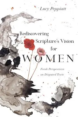 Die Vision der Heiligen Schrift für Frauen wiederentdecken: Neue Perspektiven auf umstrittene Texte - Rediscovering Scripture's Vision for Women: Fresh Perspectives on Disputed Texts