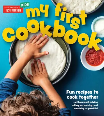 Mein erstes Kochbuch: Lustige Rezepte zum gemeinsamen Kochen ... mit möglichst viel Mischen, Rollen, Kneten und Quetschen! - My First Cookbook: Fun Recipes to Cook Together . . . with as Much Mixing, Rolling, Scrunching, and Squishing as Possible!