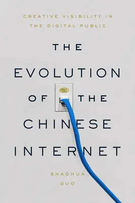 Die Entwicklung des chinesischen Internets: Kreative Sichtbarkeit in der digitalen Öffentlichkeit - The Evolution of the Chinese Internet: Creative Visibility in the Digital Public