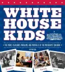 Kinder im Weißen Haus: Die Vorzüge, Freuden, Probleme und Fettnäpfchen der Präsidentenkinder - White House Kids: The Perks, Pleasures, Problems, and Pratfalls of the Presidents' Children