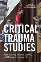 Kritische Traumastudien: Gewalt, Konflikt und Erinnerung im Alltag verstehen - Critical Trauma Studies: Understanding Violence, Conflict and Memory in Everyday Life