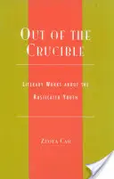 Aus dem Schmelztiegel: Literarische Werke über die rustikale Jugend - Out of the Crucible: Literary Works about the Rusticated Youth