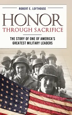 Ehre durch Aufopferung: Die Geschichte eines der größten Militärführer Amerikas - Honor Through Sacrifice: The Story of One of America's Greatest Military Leaders