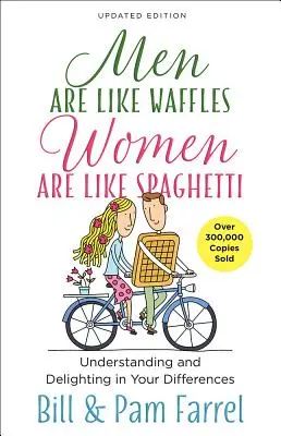 Männer sind wie Waffeln - Frauen sind wie Spaghetti: Unterschiede verstehen und sich an ihnen erfreuen - Men Are Like Waffles--Women Are Like Spaghetti: Understanding and Delighting in Your Differences