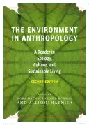 Die Umwelt in der Anthropologie (Zweite Ausgabe): Ein Lesebuch zu Ökologie, Kultur und nachhaltigem Leben - The Environment in Anthropology (Second Edition): A Reader in Ecology, Culture, and Sustainable Living