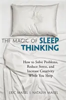 Die Magie des Schlafdenkens: Wie Sie im Schlaf Probleme lösen, Stress abbauen und Ihre Kreativität steigern - The Magic of Sleep Thinking: How to Solve Problems, Reduce Stress, and Increase Creativity While You Sleep