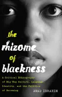 Das Rhizom des Schwarzseins: Eine kritische Ethnographie der Hip-Hop-Kultur, Sprache, Identität und die Politik des Werdens - The Rhizome of Blackness; A Critical Ethnography of Hip-Hop Culture, Language, Identity, and the Politics of Becoming
