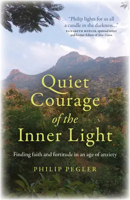 Der stille Mut des inneren Lichts: Glaube und Standhaftigkeit in einem Zeitalter der Angst finden - Quiet Courage of the Inner Light: Finding Faith and Fortitude in an Age of Anxiety