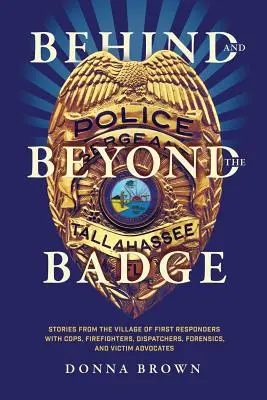 Hinter und jenseits des Abzeichens: Geschichten aus dem Dorf der First Responder mit Polizisten, Feuerwehrleuten, Disponenten, Gerichtsmedizinern und Opferanwälten - Behind and Beyond the Badge: Stories from the Village of First Responders with Cops, Firefighters, Dispatchers, Forensics, and Victim Advocates