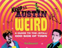 Austin bleibt seltsam: Ein Leitfaden für die (immer noch) seltsame Seite der Stadt - Keeping Austin Weird: A Guide to the (Still) Odd Side of Town