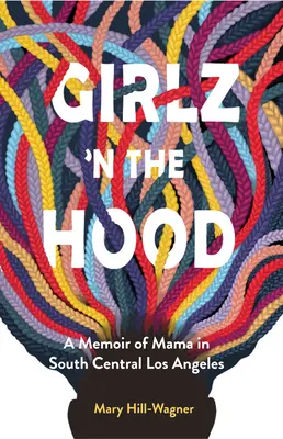 Girlz 'n the Hood: Erinnerungen einer Mutter in South Central Los Angeles - Girlz 'n the Hood: A Memoir of Mama in South Central Los Angeles