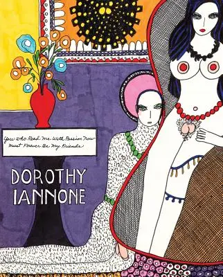 Dorothy Iannone: Ihr, die ihr mich jetzt mit Leidenschaft lest, müsst für immer meine Freunde sein - Dorothy Iannone: You Who Read Me with Passion Now Must Forever Be My Friends