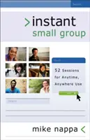 Instant Small Group: 52 Sitzungen für den Einsatz zu jeder Zeit und an jedem Ort - Instant Small Group: 52 Sessions for Anytime, Anywhere Use