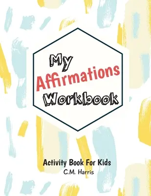 My Affirmations Workbook: Aktivitäten für Kinder, die das Selbstwertgefühl und die Werte stärken - My Affirmations Workbook: Activities for Kids That Build Self-Esteem and Values