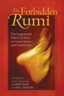 Der Verbotene Rumi: Die unterdrückten Gedichte von Rumi über Liebe, Ketzerei und Rausch - The Forbidden Rumi: The Suppressed Poems of Rumi on Love, Heresy, and Intoxication