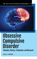 Zwangsneurosen: Elemente, Geschichte, Behandlungen und Forschung - Obsessive Compulsive Disorder: Elements, History, Treatments, and Research