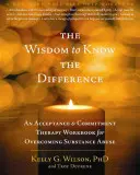 Die Weisheit, den Unterschied zu erkennen: Ein Arbeitsbuch der Akzeptanz- und Commitment-Therapie zur Überwindung des Drogenmissbrauchs - The Wisdom to Know the Difference: An Acceptance and Commitment Therapy Workbook for Overcoming Substance Abuse