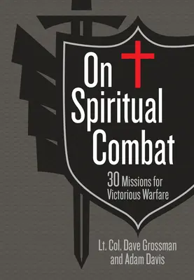 Über den geistlichen Kampf: 30 Missionen für eine siegreiche Kriegsführung - On Spiritual Combat: 30 Missions for Victorious Warfare