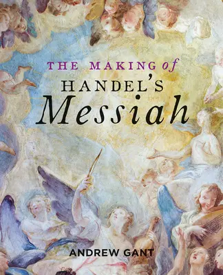 Die Entstehung von Händels Messiah - The Making of Handel's Messiah