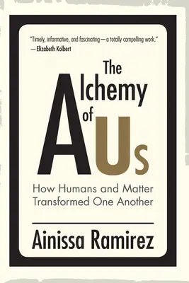 Die Alchemie von uns: Wie Mensch und Materie sich gegenseitig verwandelten - The Alchemy of Us: How Humans and Matter Transformed One Another