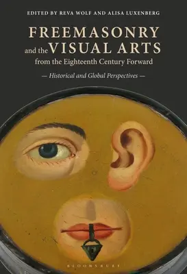 Freimaurerei und bildende Kunst seit dem achtzehnten Jahrhundert: historische und globale Perspektiven - Freemasonry and the Visual Arts from the Eighteenth Century Forward: Historical and Global Perspectives