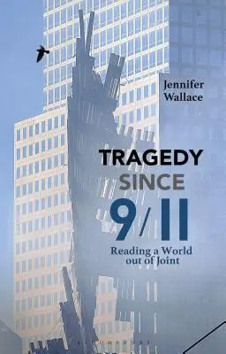 Tragödie seit 9/11: Lesen in einer aus den Fugen geratenen Welt - Tragedy Since 9/11: Reading a World Out of Joint