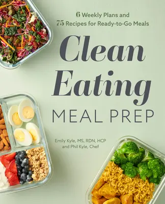 Clean Eating Meal Prep: 6 Wochenpläne und 75 Rezepte für Fertigmahlzeiten - Clean Eating Meal Prep: 6 Weekly Plans and 75 Recipes for Ready-To-Go Meals