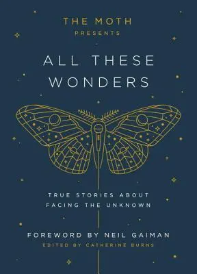 Die Motte präsentiert All diese Wunder: Wahre Geschichten über die Konfrontation mit dem Unbekannten - The Moth Presents All These Wonders: True Stories about Facing the Unknown