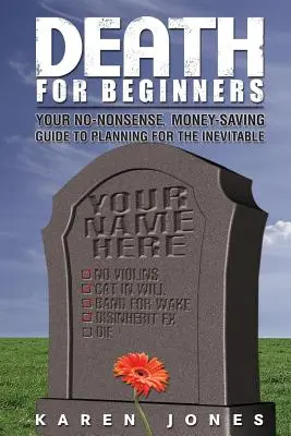 Tod für Anfänger: Ein Leitfaden zur Vorsorge für das Unvermeidliche, der Geld spart - Death for Beginners: Your No-Nonsense, Money-Saving Guide to Planning for the Inevitable