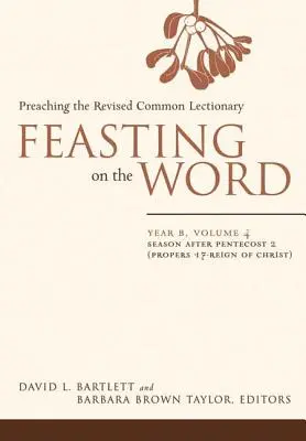 Das Wort Gottes feiern: Jahr B, Band 4: Jahreszeit nach Pfingsten 2 (Proprium 17 - Herrschaft Christi) - Feasting on the Word: Year B, Vol. 4: Season After Pentecost 2 (Propers 17-Reign of Christ)