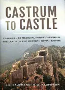 Vom Castrum zur Burg: Klassische bis mittelalterliche Befestigungen in den Ländern des Weströmischen Reiches - Castrum to Castle: Classical to Medieval Fortifications in the Lands of the Western Roman Empire