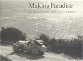 Das Paradies machen: Kunst, Modernität und der Mythos der französischen Riviera - Making Paradise: Art, Modernity, and the Myth of the French Riviera