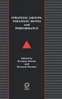 Strategische Gruppen, strategische Züge und Leistung - Strategic Groups, Strategic Moves and Performance