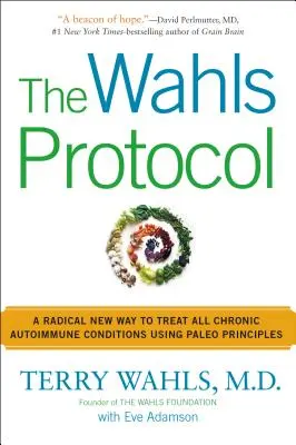 Das Wahls-Protokoll: Ein radikal neuer Weg zur Behandlung aller chronischen Autoimmunerkrankungen nach den Paleo-Prinzipien - The Wahls Protocol: A Radical New Way to Treat All Chronic Autoimmune Conditions Using Paleo Principles