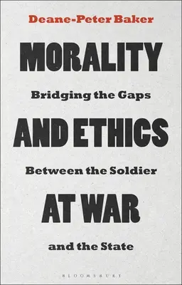 Moral und Ethik im Krieg: Die Kluft zwischen Soldat und Staat überbrücken - Morality and Ethics at War: Bridging the Gaps Between the Soldier and the State