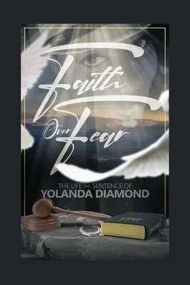 Glaube statt Angst: Das Leben und die Strafe von Yolanda Diamond - Faith Over Fear: The Life and Sentence of Yolanda Diamond