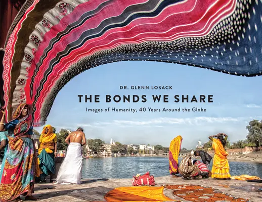 Die Bande, die wir teilen: Bilder der Menschlichkeit, 40 Jahre rund um den Globus - The Bonds We Share: Images of Humanity, 40 Years Around the Globe