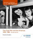 Zugang zu Geschichte für das Ib-Diplom: The Cold War and the Americas 1945-1981 Zweite Auflage - Access to History for the Ib Diploma: The Cold War and the Americas 1945-1981 Second Edition