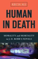 Der Mensch im Tod: Moral und Sterblichkeit in den Romanen von J. D. Robb - Human in Death: Morality and Mortality in J. D. Robb's Novels