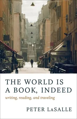 Die Welt ist in der Tat ein Buch: Schreiben, Lesen und Reisen - The World Is a Book, Indeed: Writing, Reading, and Traveling